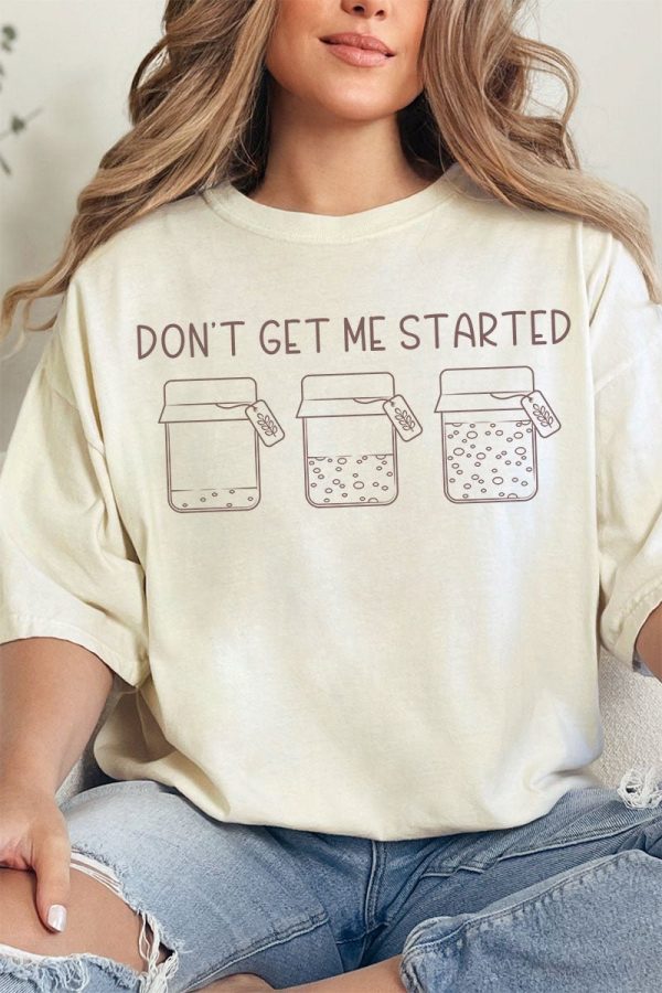 Don t Get Me Started Sourdough Comfort Colors Adult Ring-Spun Cotton Tee Discount
